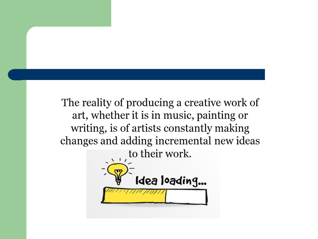 The reality of producing a creative work of art, whether it is in music,